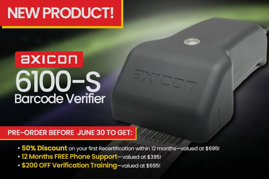 axicon-6100s, barcode verifier PRE-ORDER BEFORE JUNE 30 TO GET: 50% Discount on your first Recertification within 12 months—valued at $695! 12 Months FREE Phone Support— valued at $395! $200 OFF Verification Training—valued at $695!