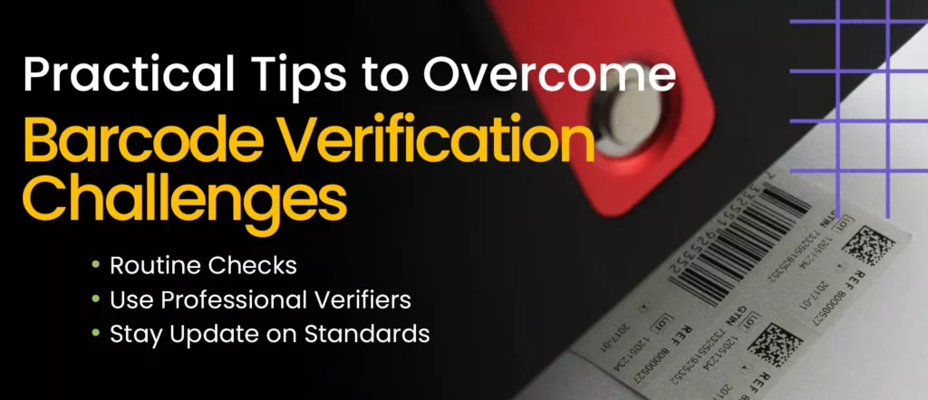 Practical tips to overcome barcode verification challenges - routine checks, use professional verifiers, stay updated on standards